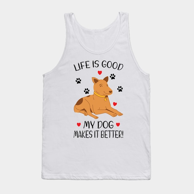 LIFE IS GOOD MY DOG MAKES IT BETTER - Dog Lover, Dog Owner, Dog Mom, Gift - Light Colors Tank Top by PorcupineTees